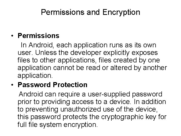 Permissions and Encryption • Permissions In Android, each application runs as its own user.