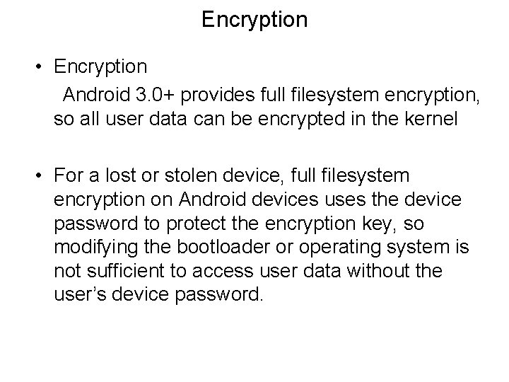 Encryption • Encryption Android 3. 0+ provides full filesystem encryption, so all user data