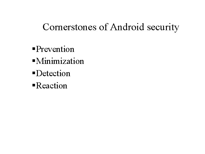 Cornerstones of Android security § Prevention § Minimization § Detection § Reaction 