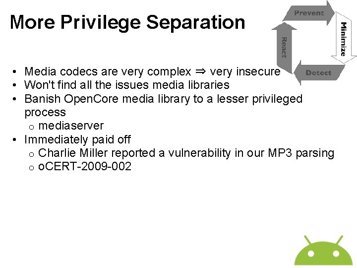 More Privilege Separation • Media codecs are very complex ⇒ very insecure • Won't