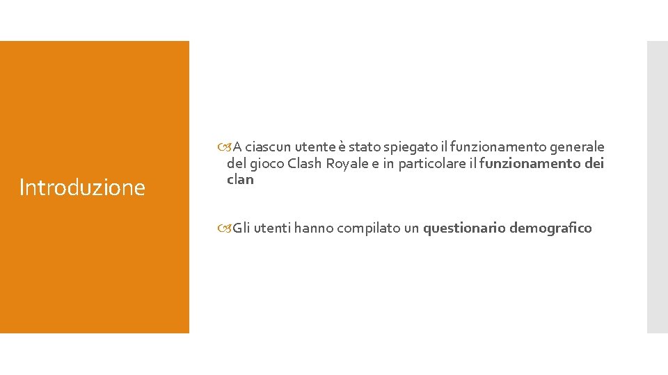 Introduzione A ciascun utente è stato spiegato il funzionamento generale del gioco Clash Royale