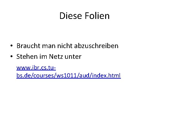 Diese Folien • Braucht man nicht abzuschreiben • Stehen im Netz unter www. ibr.