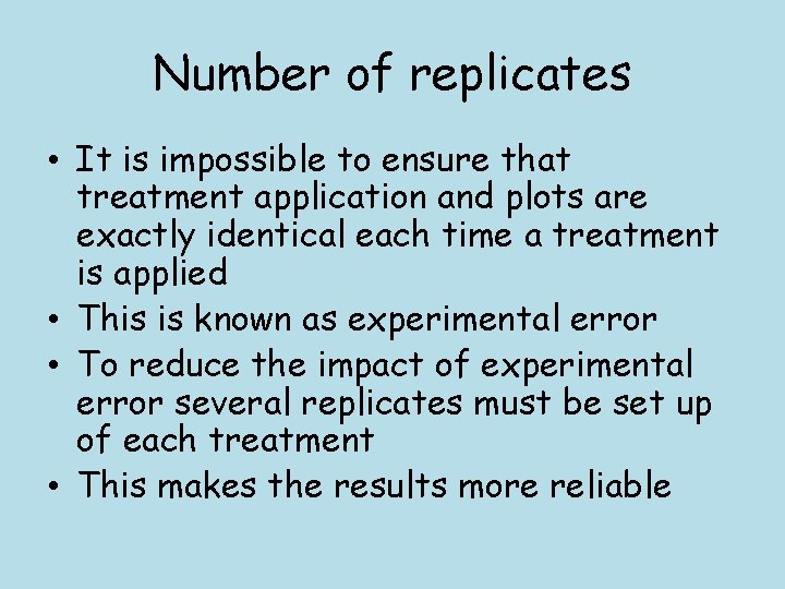 Number of replicates • It is impossible to ensure that treatment application and plots