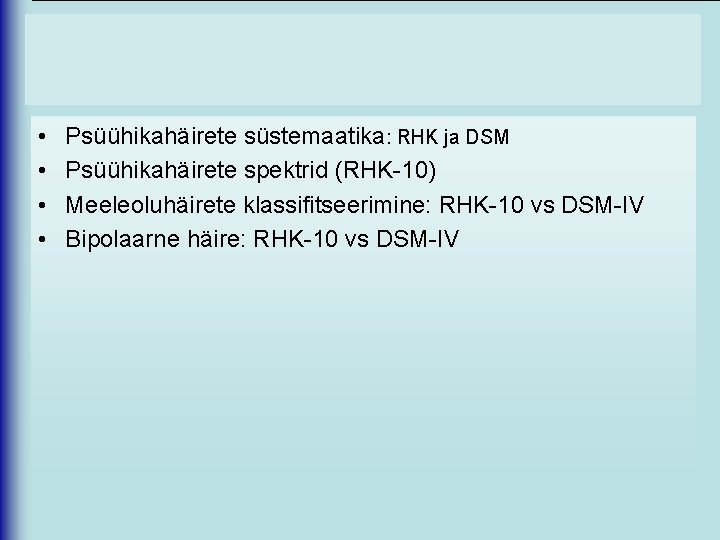  • • Psüühikahäirete süstemaatika: RHK ja DSM Psüühikahäirete spektrid (RHK-10) Meeleoluhäirete klassifitseerimine: RHK-10