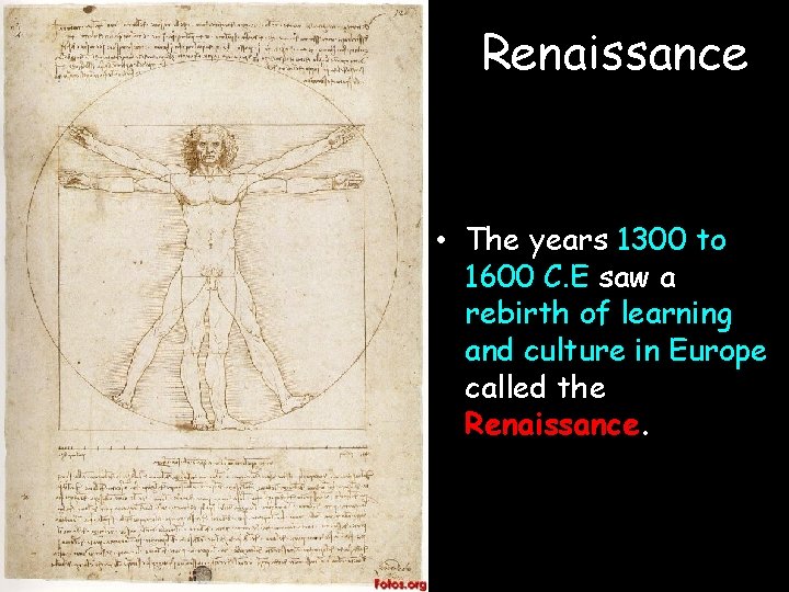 Renaissance • The years 1300 to 1600 C. E saw a rebirth of learning