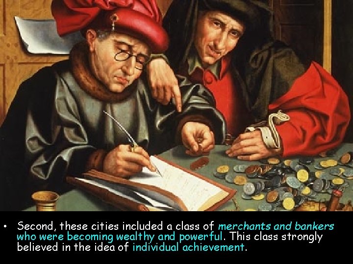  • Second, these cities included a class of merchants and bankers who were