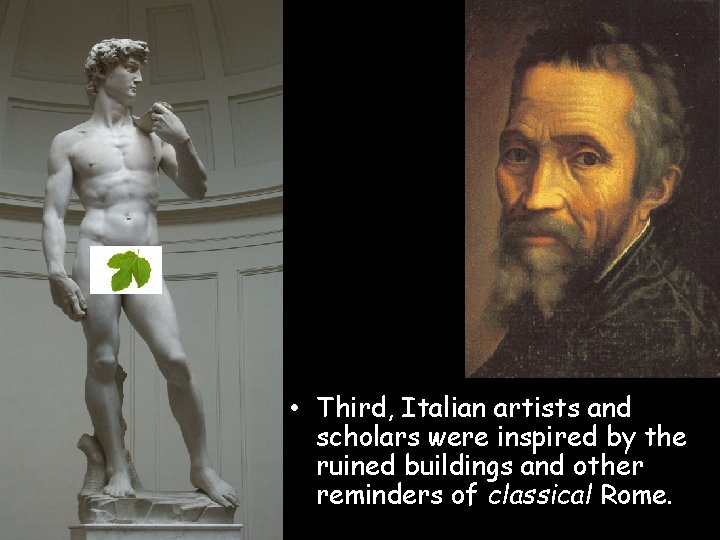  • Third, Italian artists and scholars were inspired by the ruined buildings and