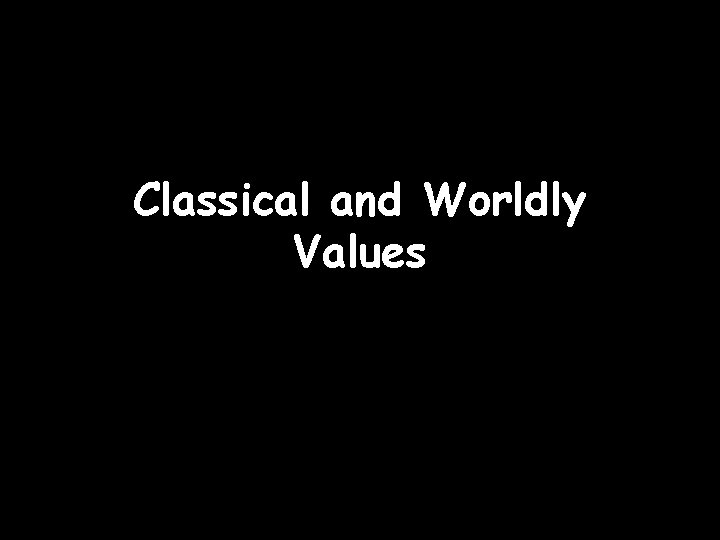 Classical and Worldly Values 