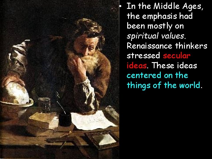  • In the Middle Ages, the emphasis had been mostly on spiritual values.