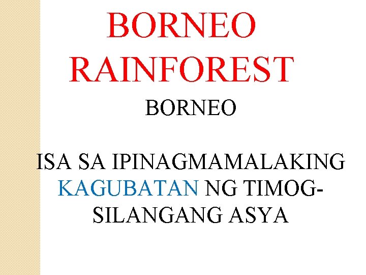 BORNEO RAINFOREST BORNEO ISA SA IPINAGMAMALAKING KAGUBATAN NG TIMOGSILANGANG ASYA 