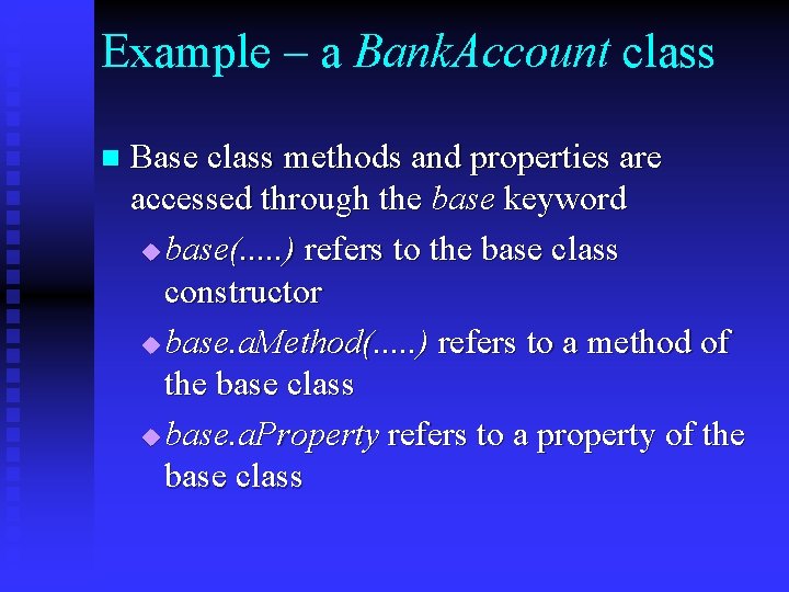 Example – a Bank. Account class n Base class methods and properties are accessed