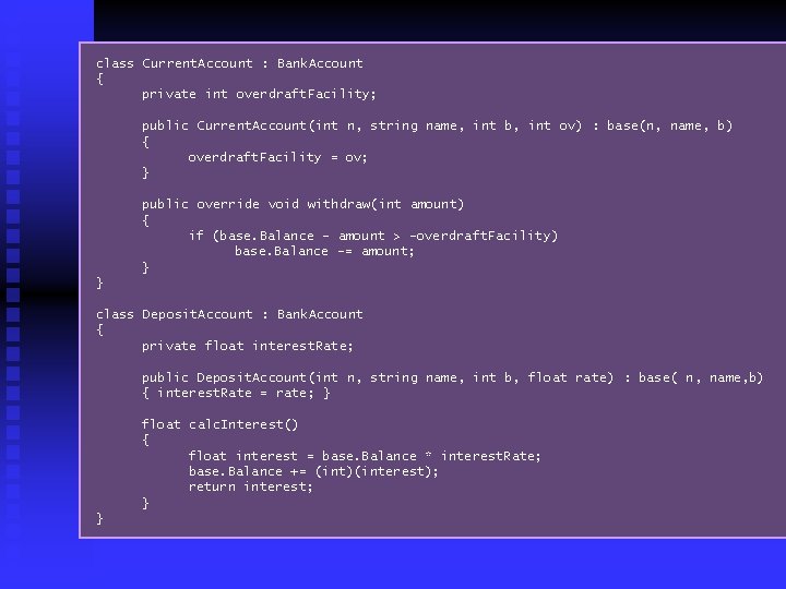 class Current. Account : Bank. Account { private int overdraft. Facility; public Current. Account(int