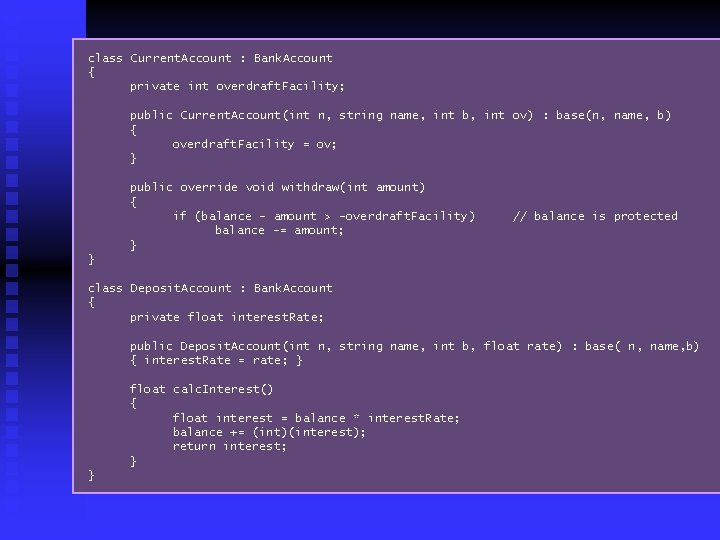 class Current. Account : Bank. Account { private int overdraft. Facility; public Current. Account(int