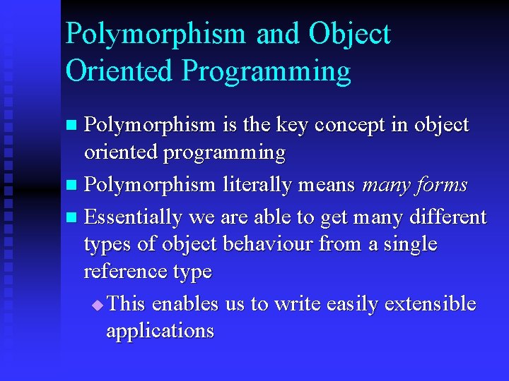 Polymorphism and Object Oriented Programming Polymorphism is the key concept in object oriented programming