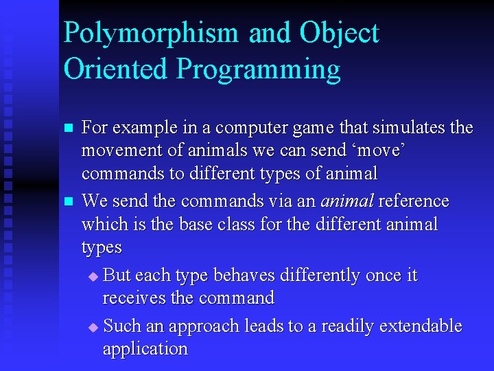 Polymorphism and Object Oriented Programming n n For example in a computer game that