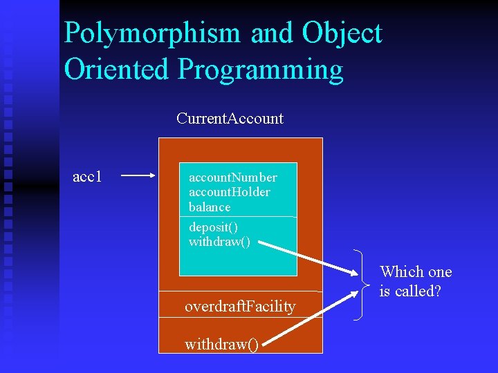 Polymorphism and Object Oriented Programming Current. Account acc 1 account. Number account. Holder balance