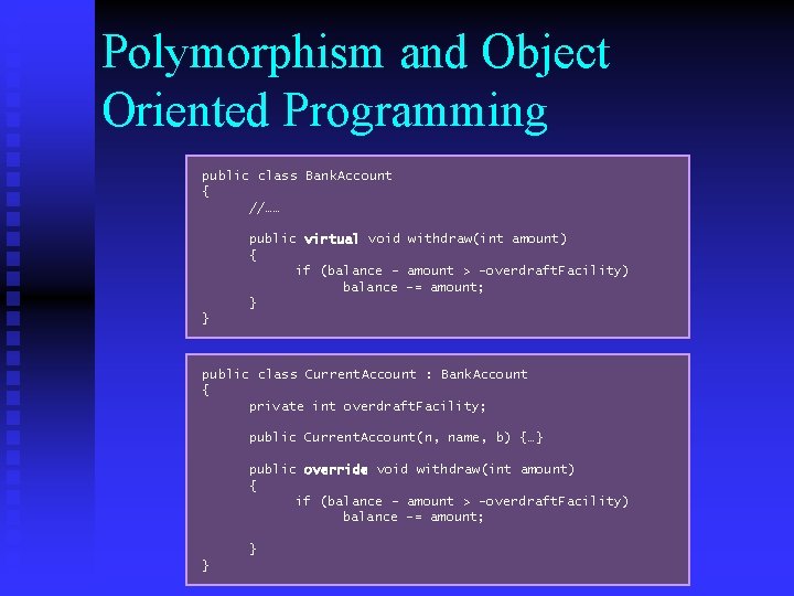 Polymorphism and Object Oriented Programming public class Bank. Account { //…… public virtual void
