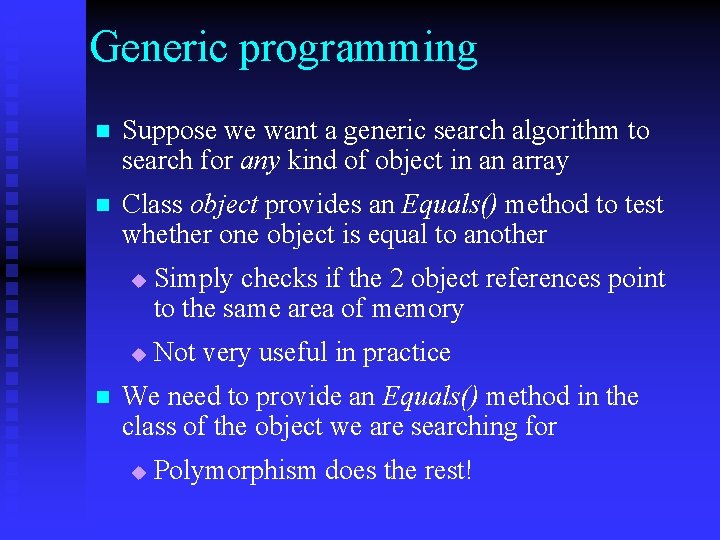 Generic programming n Suppose we want a generic search algorithm to search for any