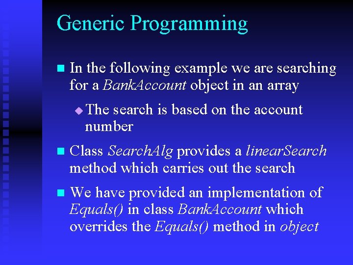 Generic Programming n In the following example we are searching for a Bank. Account