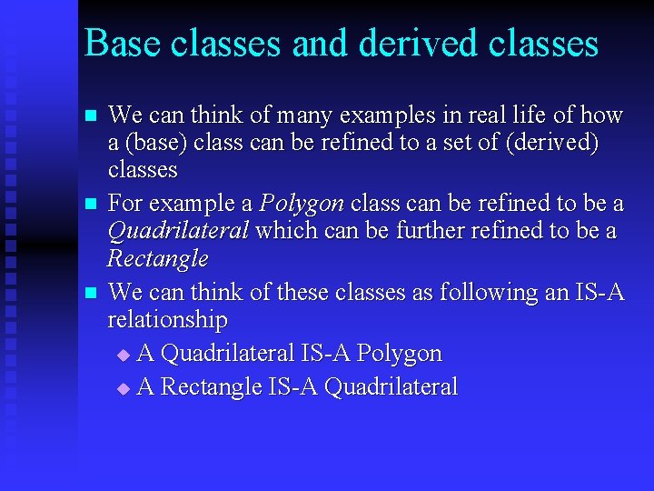 Base classes and derived classes n n n We can think of many examples