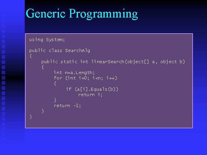 Generic Programming using System; public class Search. Alg { public static int linear. Search(object[]