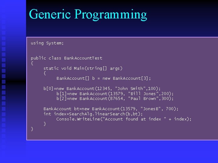 Generic Programming using System; public class Bank. Account. Test { static void Main(string[] args)