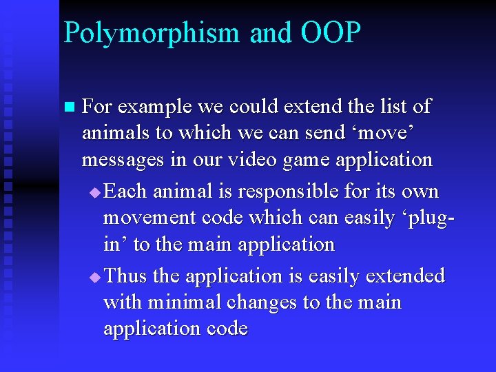 Polymorphism and OOP n For example we could extend the list of animals to
