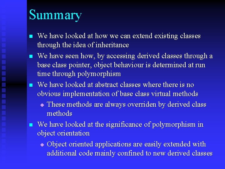 Summary n n We have looked at how we can extend existing classes through