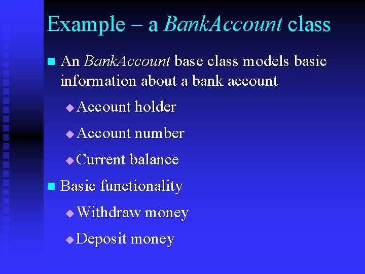 Example – a Bank. Account class n n An Bank. Account base class models
