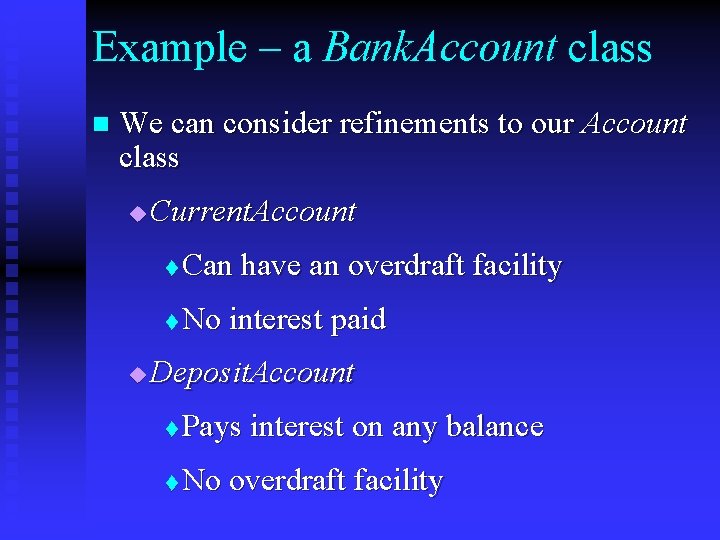 Example – a Bank. Account class n We can consider refinements to our Account