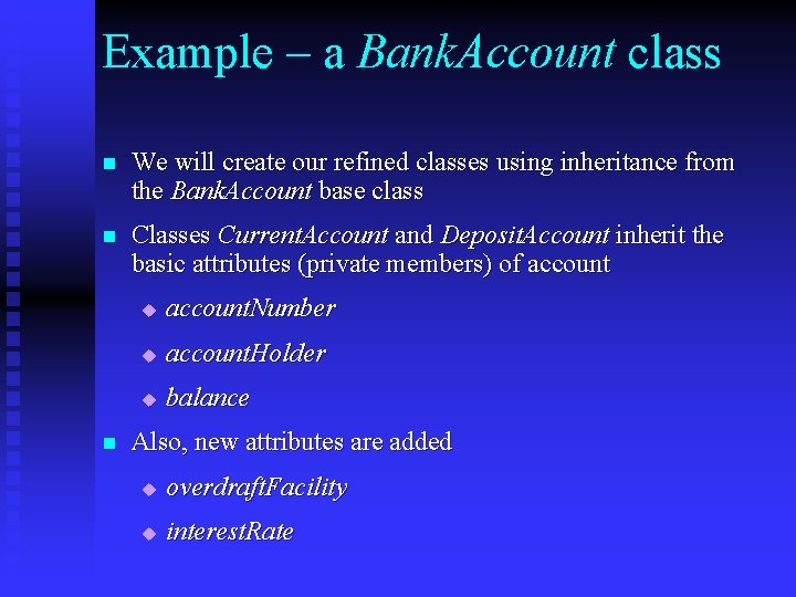 Example – a Bank. Account class n We will create our refined classes using