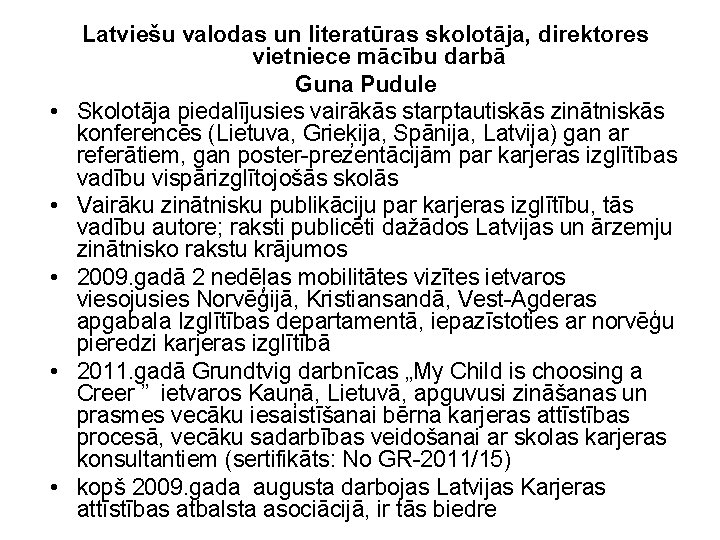  • • • Latviešu valodas un literatūras skolotāja, direktores vietniece mācību darbā Guna