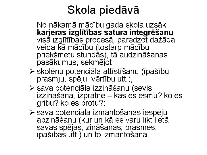 Skola piedāvā No nākamā mācību gada skola uzsāk karjeras izglītības satura integrēšanu visā izglītības