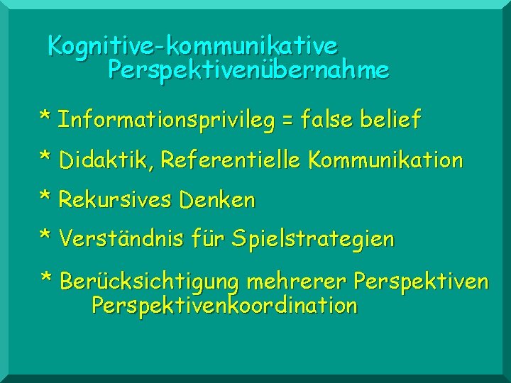 Kognitive-kommunikative Perspektivenübernahme * Informationsprivileg = false belief * Didaktik, Referentielle Kommunikation * Rekursives Denken