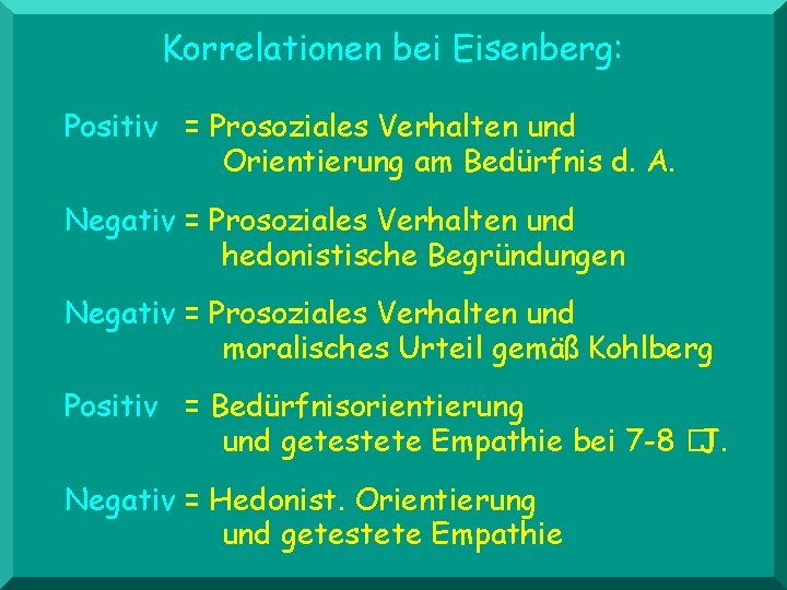 Korrelationen bei Eisenberg: Positiv = Prosoziales Verhalten und Orientierung am Bedürfnis d. A. Negativ