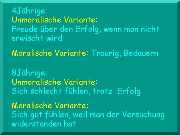 4 Jährige: Unmoralische Variante: Freude über den Erfolg, wenn man nicht erwischt wird Moralische