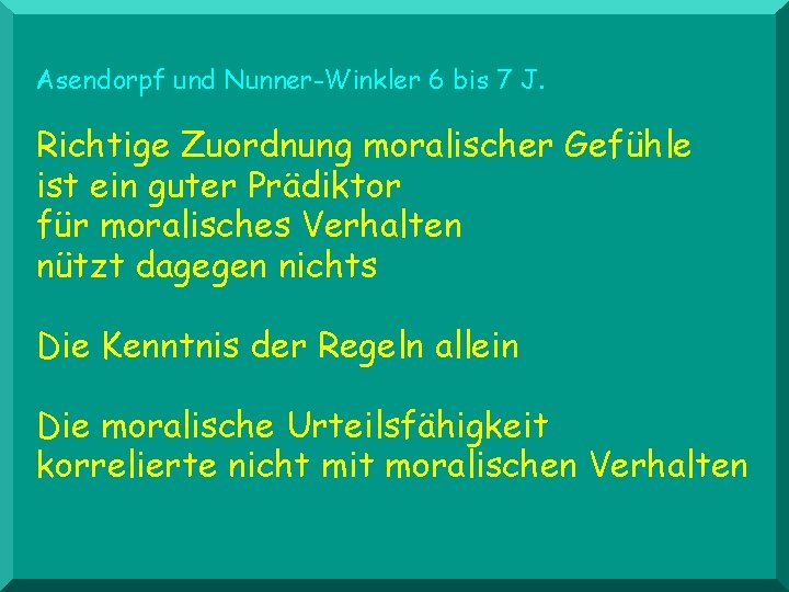 Asendorpf und Nunner-Winkler 6 bis 7 J. Richtige Zuordnung moralischer Gefühle ist ein guter