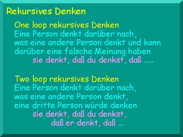Rekursives Denken One loop rekursives Denken Eine Person denkt darüber nach, was eine andere