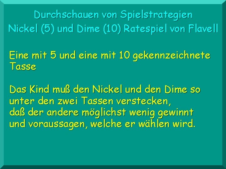 Durchschauen von Spielstrategien Nickel (5) und Dime (10) Ratespiel von Flavell Eine mit 5