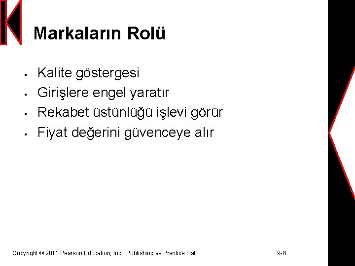 Markaların Rolü § § Kalite göstergesi Girişlere engel yaratır Rekabet üstünlüğü işlevi görür Fiyat