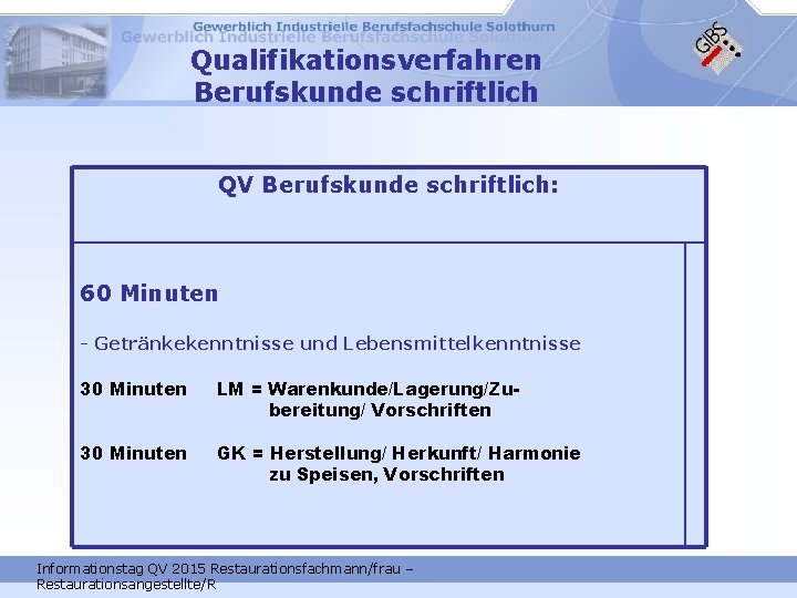 Qualifikationsverfahren Berufskunde schriftlich QV Berufskunde schriftlich: 60 Minuten - Getränkekenntnisse und Lebensmittelkenntnisse 30 Minuten