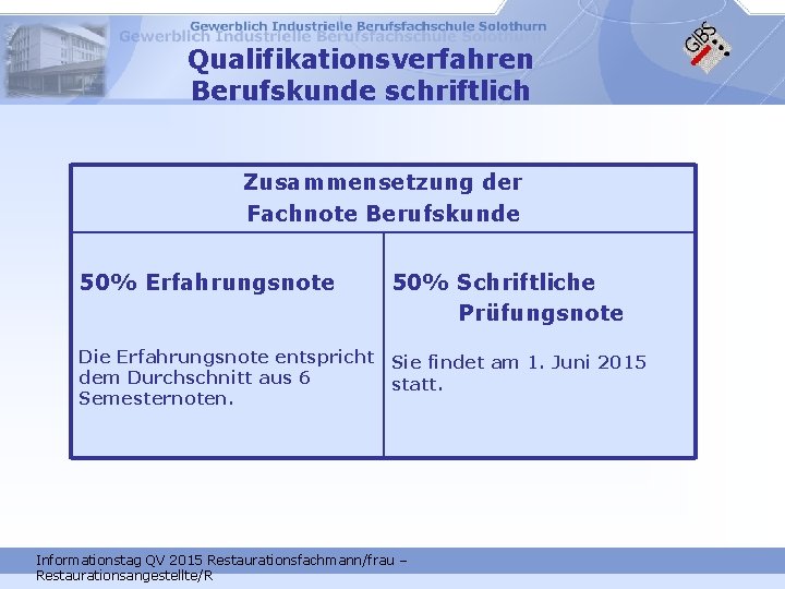 Qualifikationsverfahren Berufskunde schriftlich Zusammensetzung der Fachnote Berufskunde 50% Erfahrungsnote 50% Schriftliche Prüfungsnote Die Erfahrungsnote