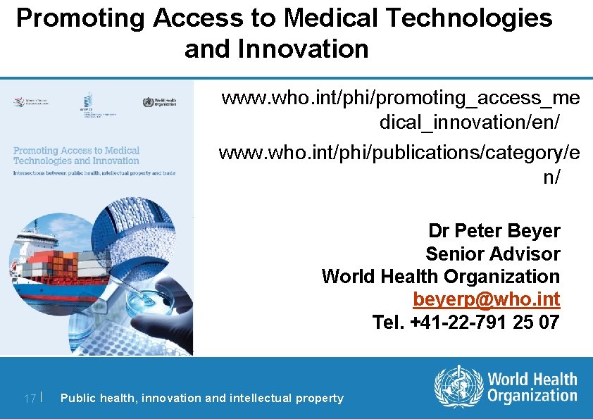 Promoting Access to Medical Technologies and Innovation www. who. int/phi/promoting_access_me dical_innovation/en/ www. who. int/phi/publications/category/e