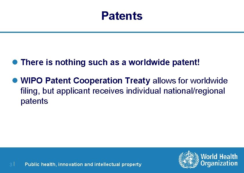 Patents l There is nothing such as a worldwide patent! l WIPO Patent Cooperation