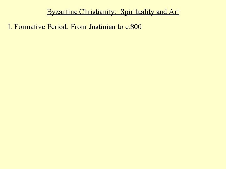 Byzantine Christianity: Spirituality and Art I. Formative Period: From Justinian to c. 800 