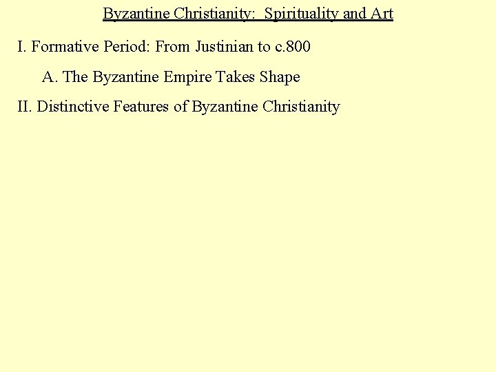 Byzantine Christianity: Spirituality and Art I. Formative Period: From Justinian to c. 800 A.