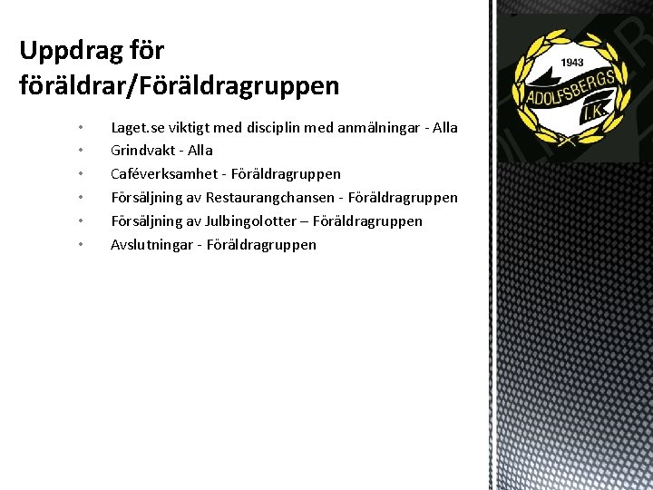 Uppdrag föräldrar/Föräldragruppen • • • Laget. se viktigt med disciplin med anmälningar - Alla