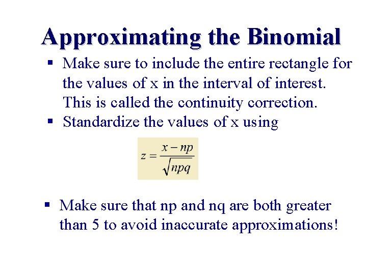Approximating the Binomial § Make sure to include the entire rectangle for the values