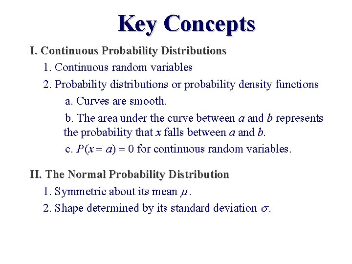 Key Concepts I. Continuous Probability Distributions 1. Continuous random variables 2. Probability distributions or