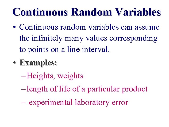 Continuous Random Variables • Continuous random variables can assume the infinitely many values corresponding